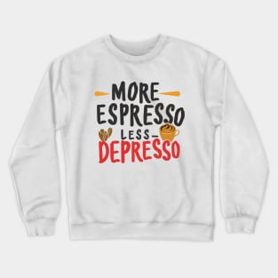 More Espresso Less Depresso. Typography Crewneck Sweatshirt